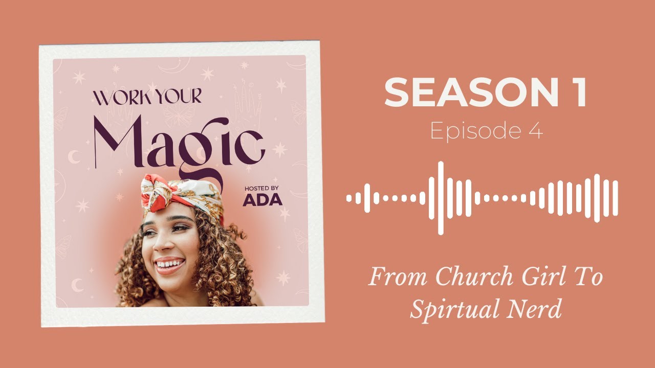 FROM CHRISTIAN CHURCH GIRL TO SPIRITUAL MYSTIC | Work Your Magic Podcast S1:E4