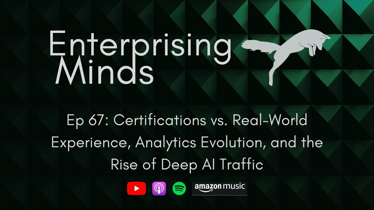 Ep 67: Certifications vs Real-World Experience, Analytics Evolution, and the Rise of Deep AI Traffic