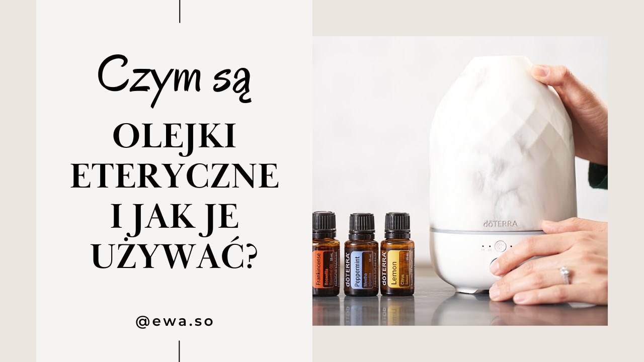Czym są olejki eteryczne i jak je używać? Domowa apteczka doTERRA