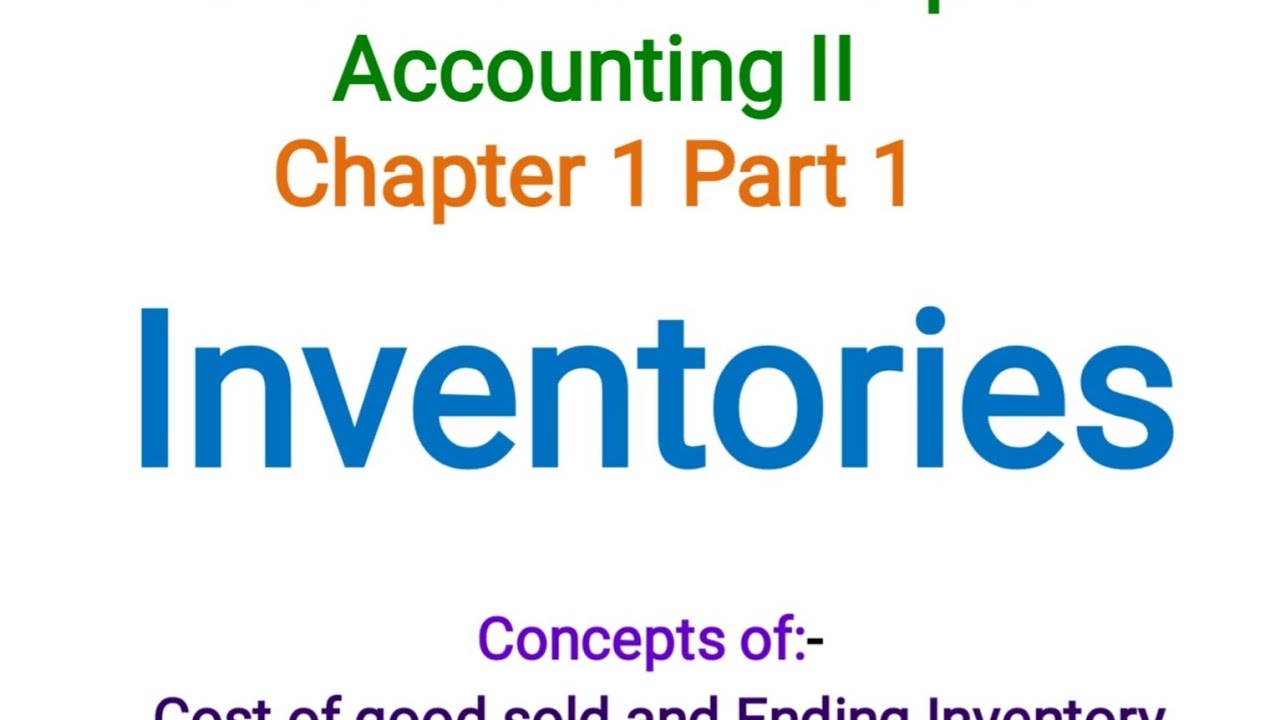Fundamental Principle Accounting II Chapter one Inventories part #1  cost of good sold and Ending in