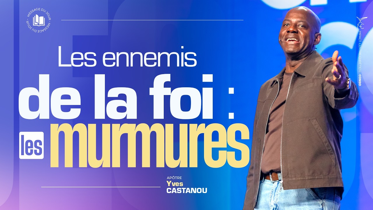 LES ENNEMIS DE LA FOI : LES MURMURES ! - Yves CASTANOU - DIMANCHE 22 MARS 2026