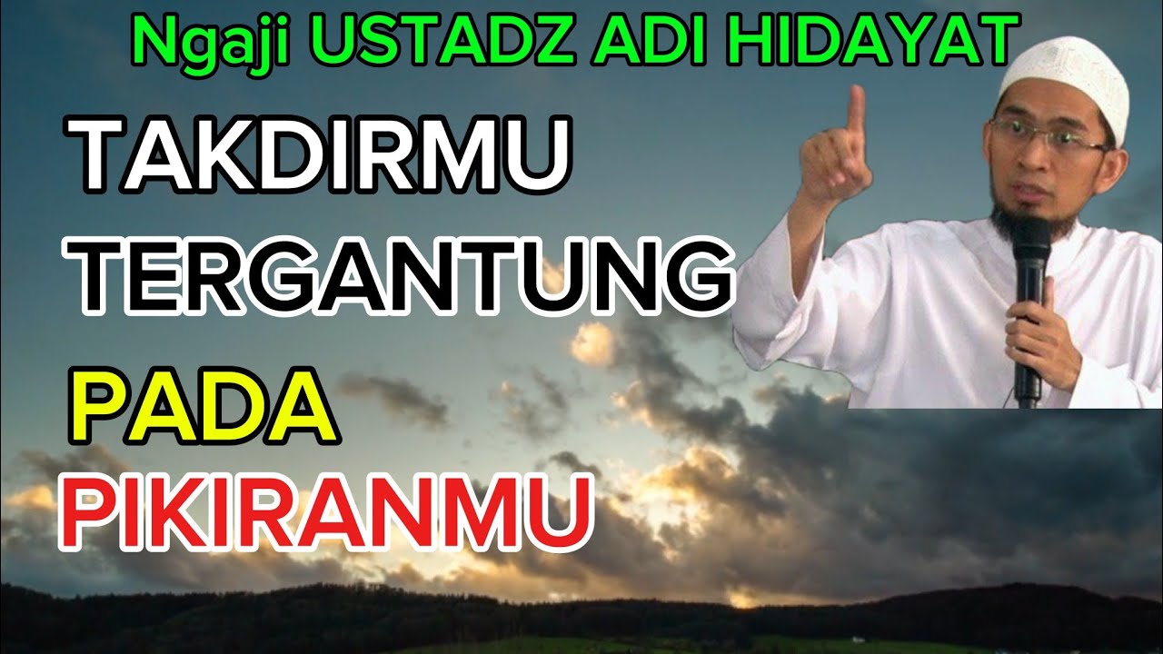 Ustadz Adi Hidayat Takdirmu Tergantung Pada Pikiranmu 