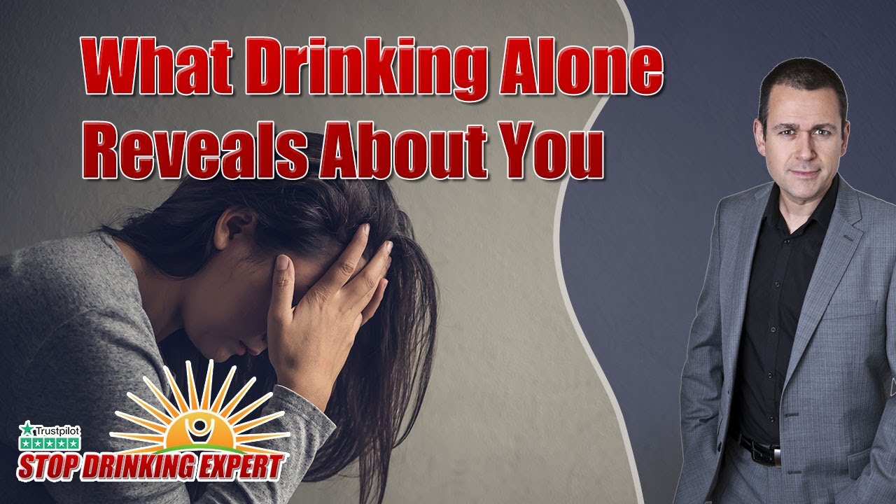 What Drinking Alone Reveals About You | Stop Drinking Expert