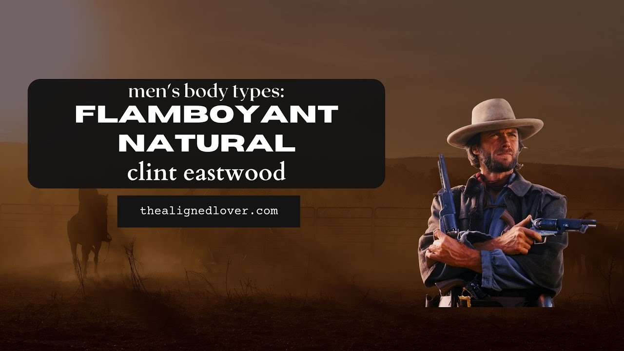 Men's Kibbe Body Types: Flamboyant Natural Clint Eastwood