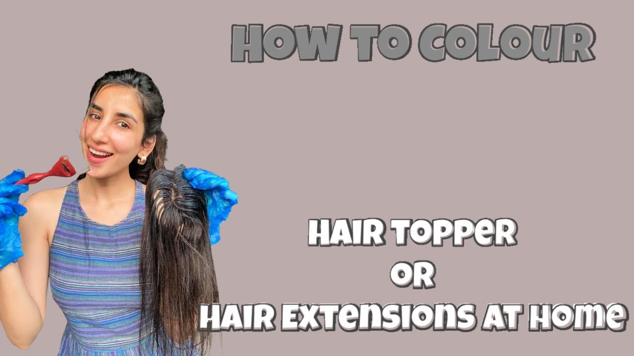 How to Colour Hair Extensions or a Hair Topper at home | Nish Hair