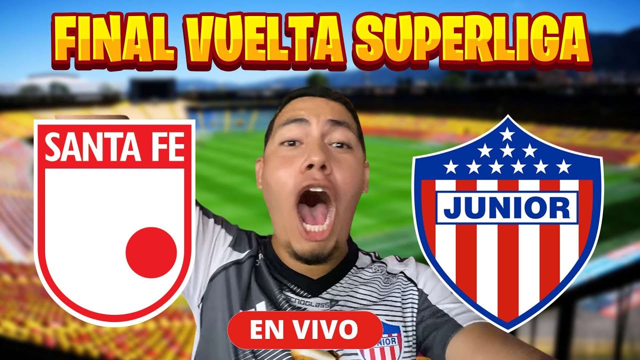 ¡¡EN VIVO!! SANTA FE VS JUNIOR | SUPERLIGA | FINAL VUELTA
