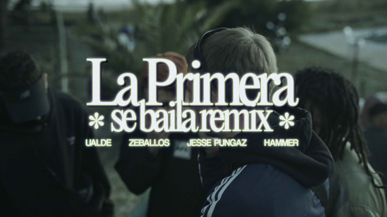 UALDE, Zeballos, Jesse Pungaz, Hammer- LA PRIMERA SE BAILA (Remix)