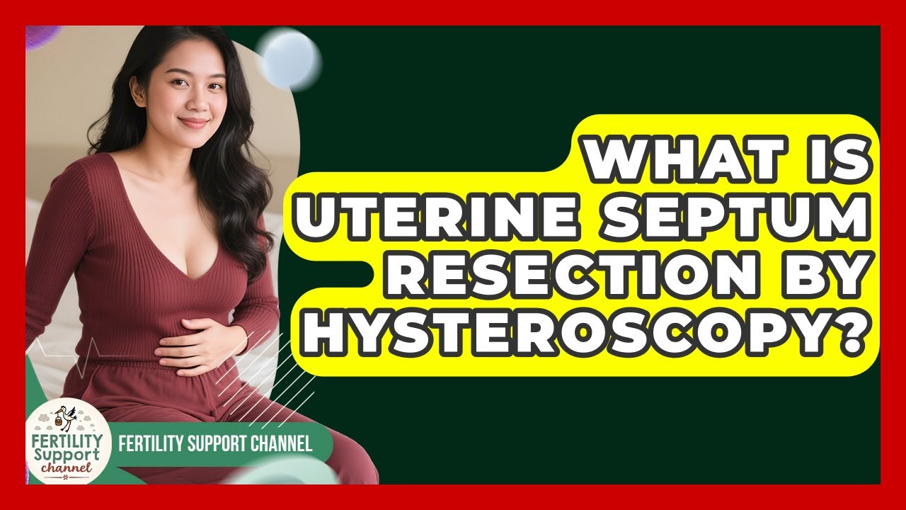 What Is Uterine Septum Resection By Hysteroscopy? - Fertility Support Channel