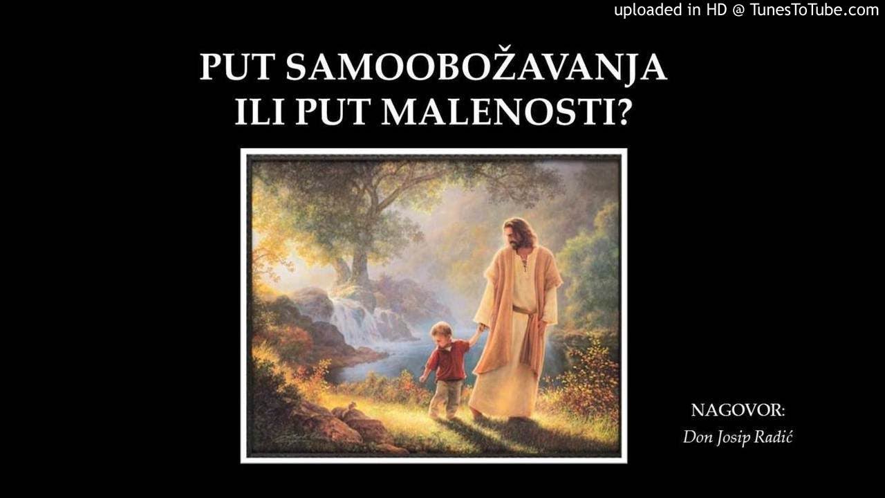 PUT SAMOOBOŽAVANJA ILI PUT MALENOSTI?