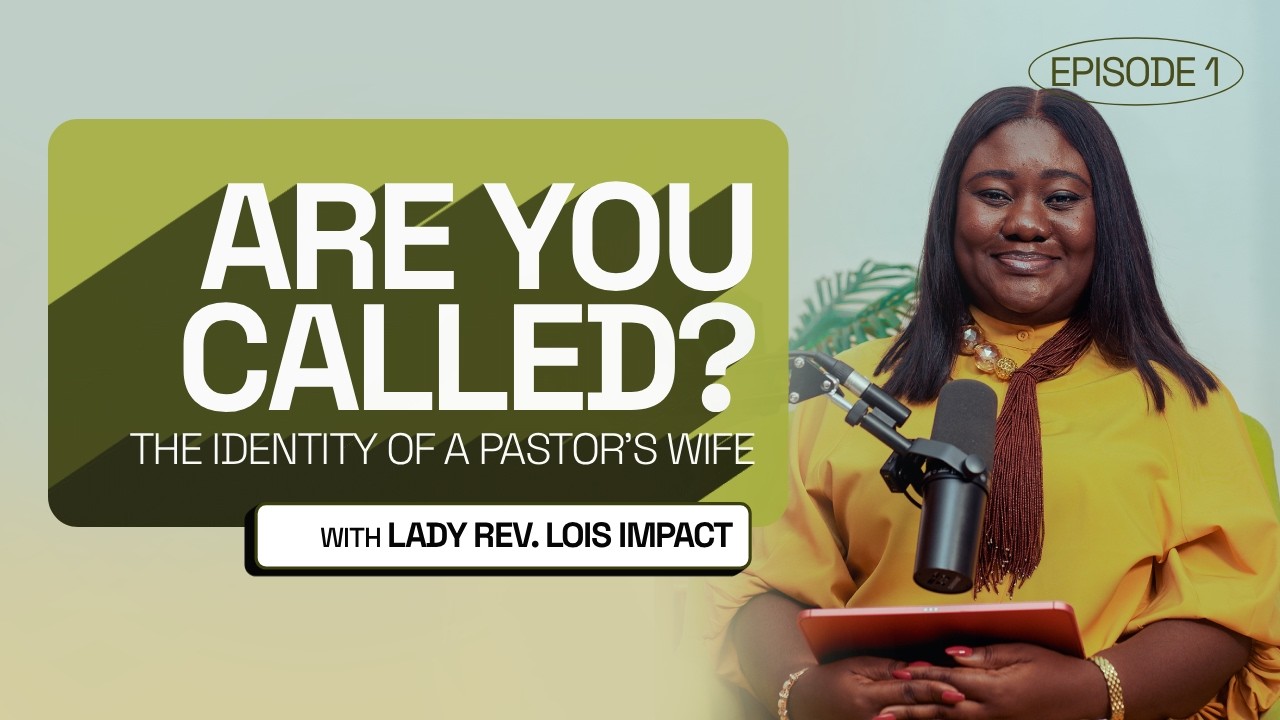 EPISODE 1 - THE IDENTITY OF A PASTOR’S WIFE - ARE YOU CALLED? || CALLED TO SUPPORT WITH LOIS IMPACT