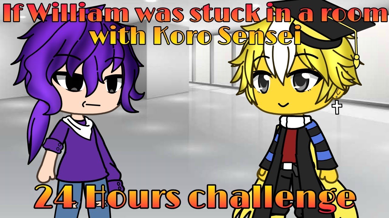 IF WILLIAM WAS STUCK IN A ROOM WITH KORO SENSEI || 24 Hours challenge