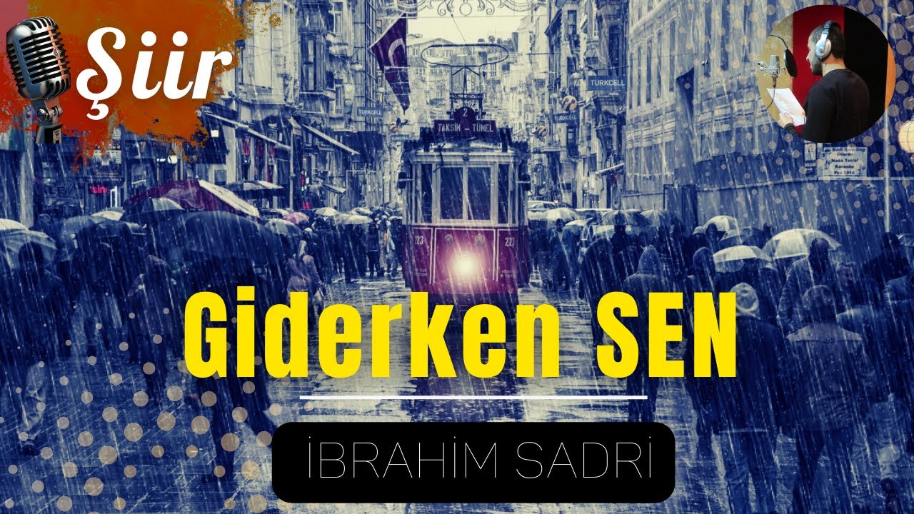 Giderken SEN... (Yağmur Sonrası Şiiri) İBRAHİM SADRİ (Şiir Dinletisi)