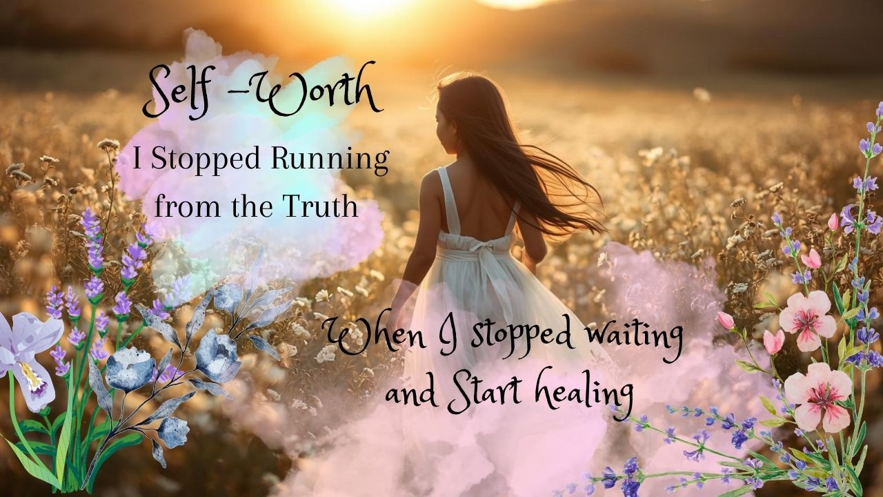 Stop Running From The Truth I Self Love I Life Story I Empowered I Self Worth