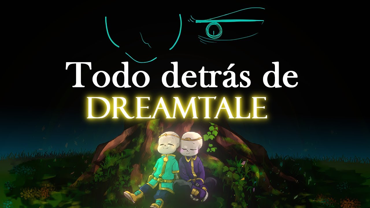 Todo detrás de Dreamtale (Parte1/2)