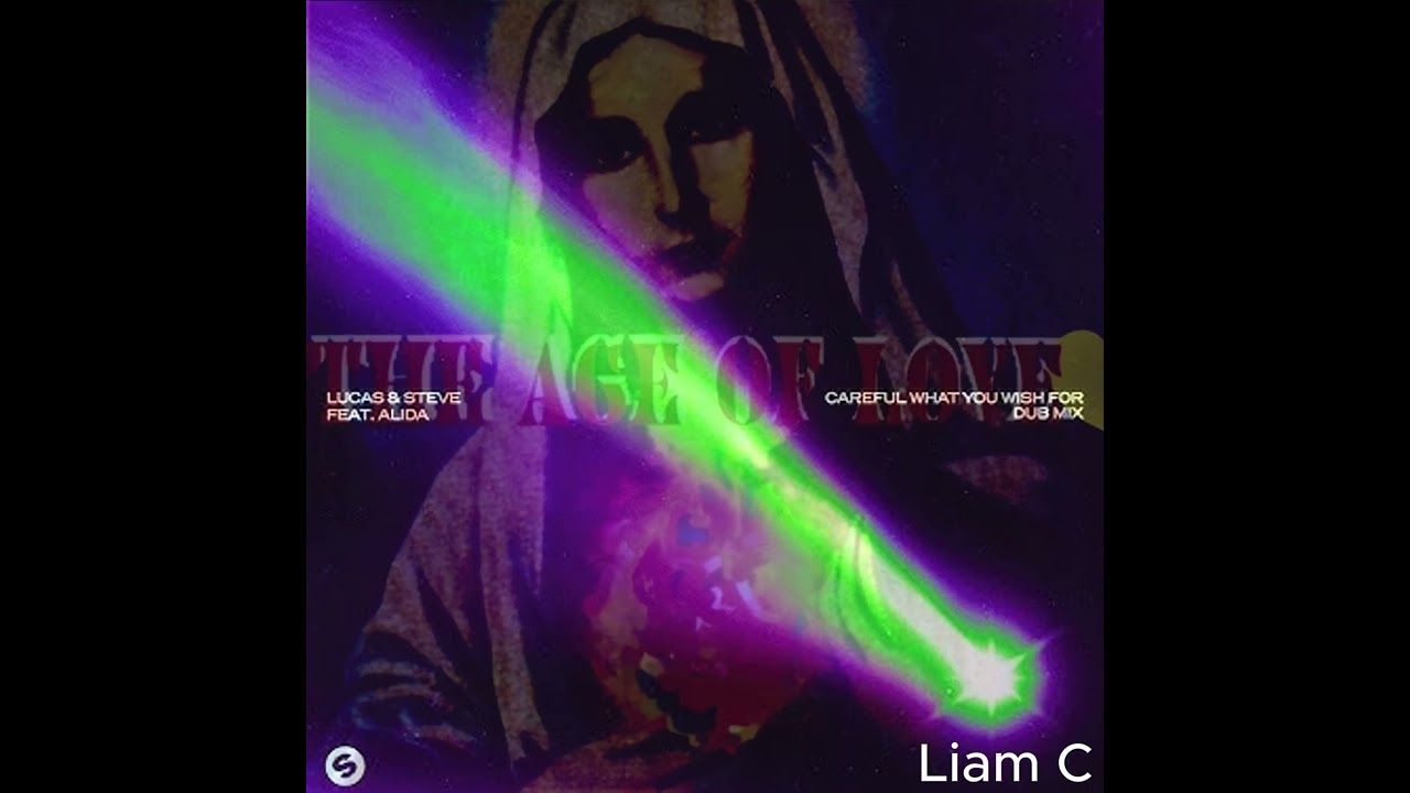 Age Of Love VS Careful What You Wish For Lucas & Steve - Liam C