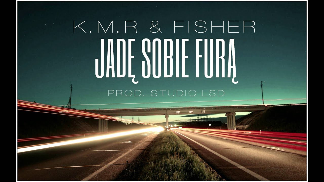 FISHER & K.M.R - JADĘ SOBIE FURĄ (PROD. STUDIO LSD