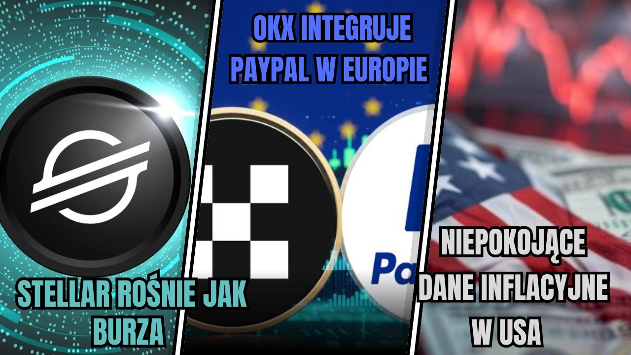Kryptoeksplozja w Europie?! Stellar szaleje, OKX z PayPalem, Ethereum vs XRP!
