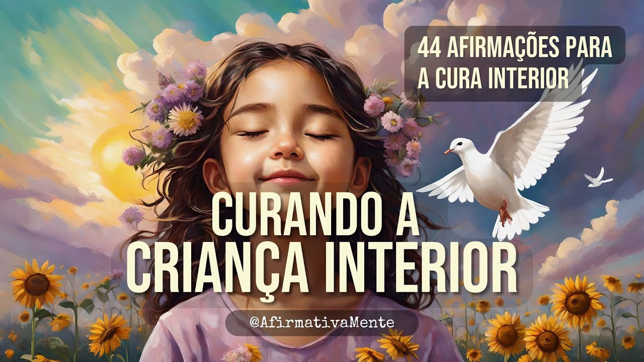 Cure Sua Crian&ccedil;a Interior Ferida ֍ 44 Afirma&ccedil;&otilde;es Positivas Para Curar o Passado