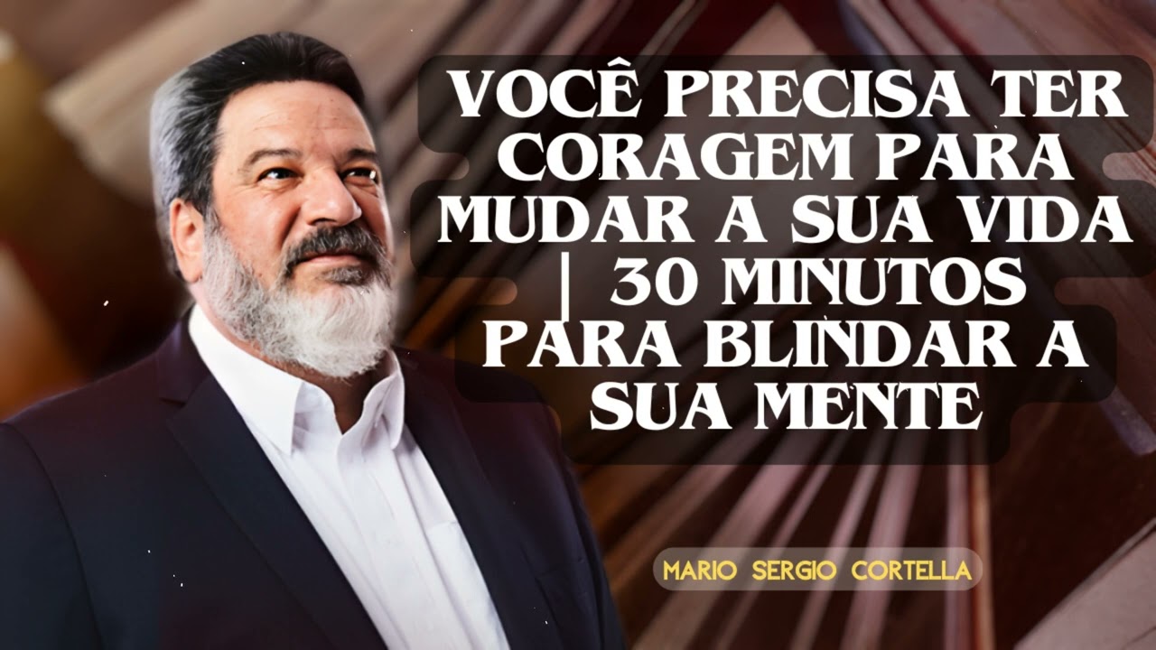 A CORAGEM DE MUDAR | Mario S&eacute;rgio Cortella @CanaldoCortella