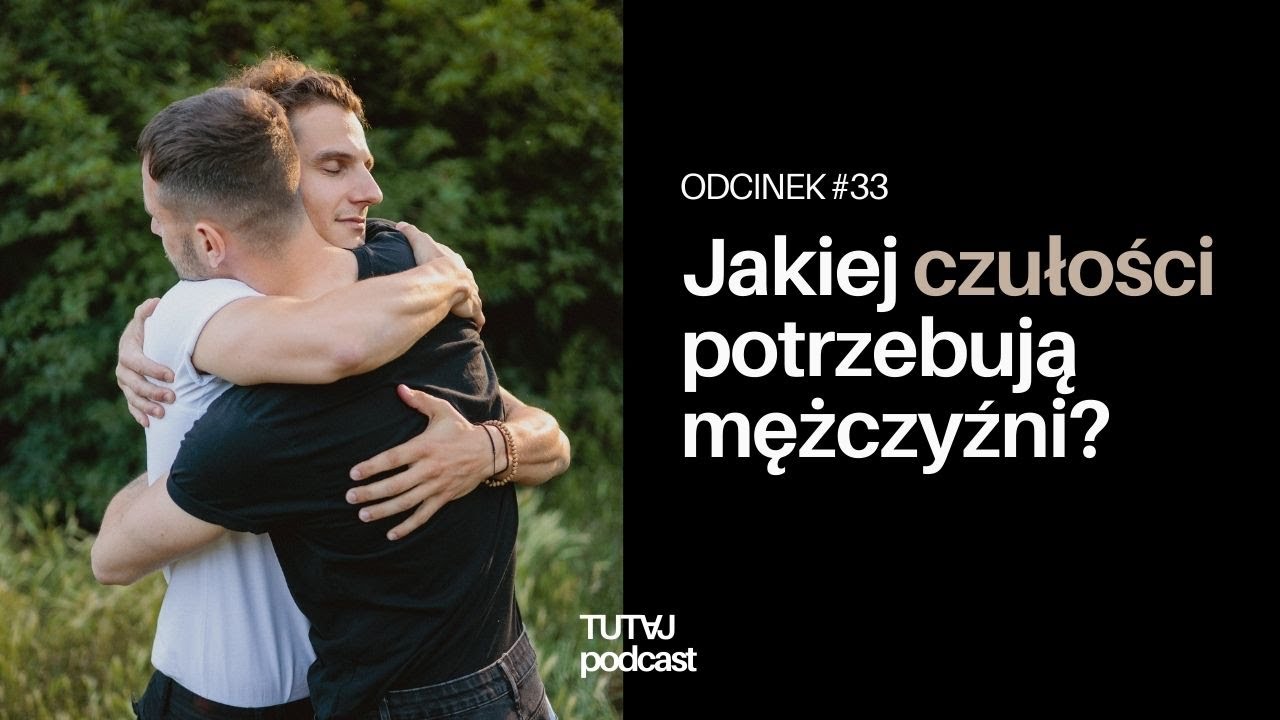 #33 Jakiej czułości potrzebują mężczyźni?