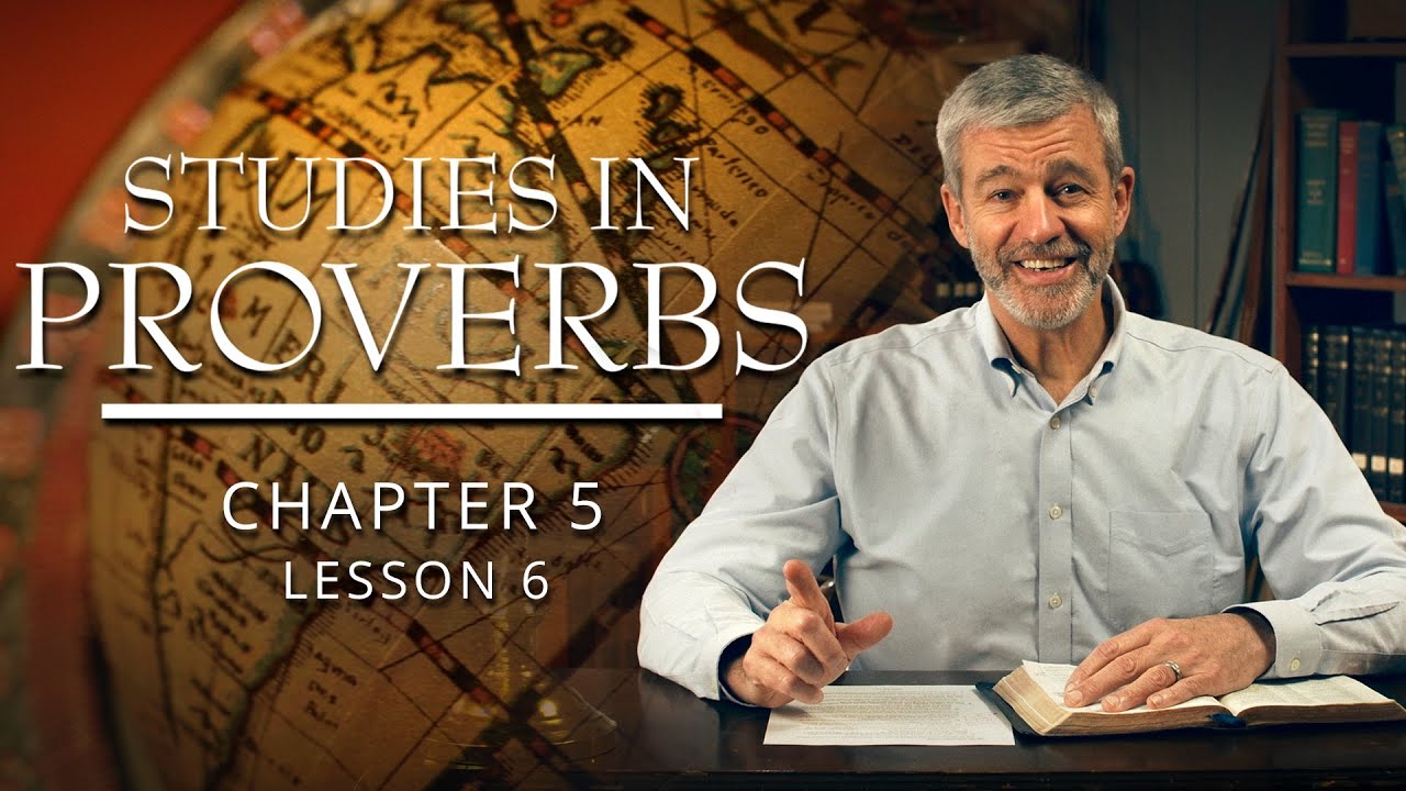 Studies in Proverbs | Chapter 5 | Lesson 6