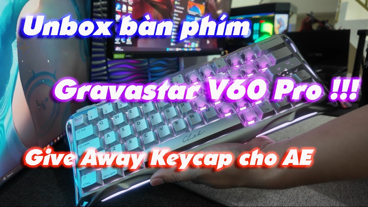 UNBOX BÀN PHÍM GRAVASTAR V60 PRO | GIVE AWAY KEYCAP CHO ANH EM !!!