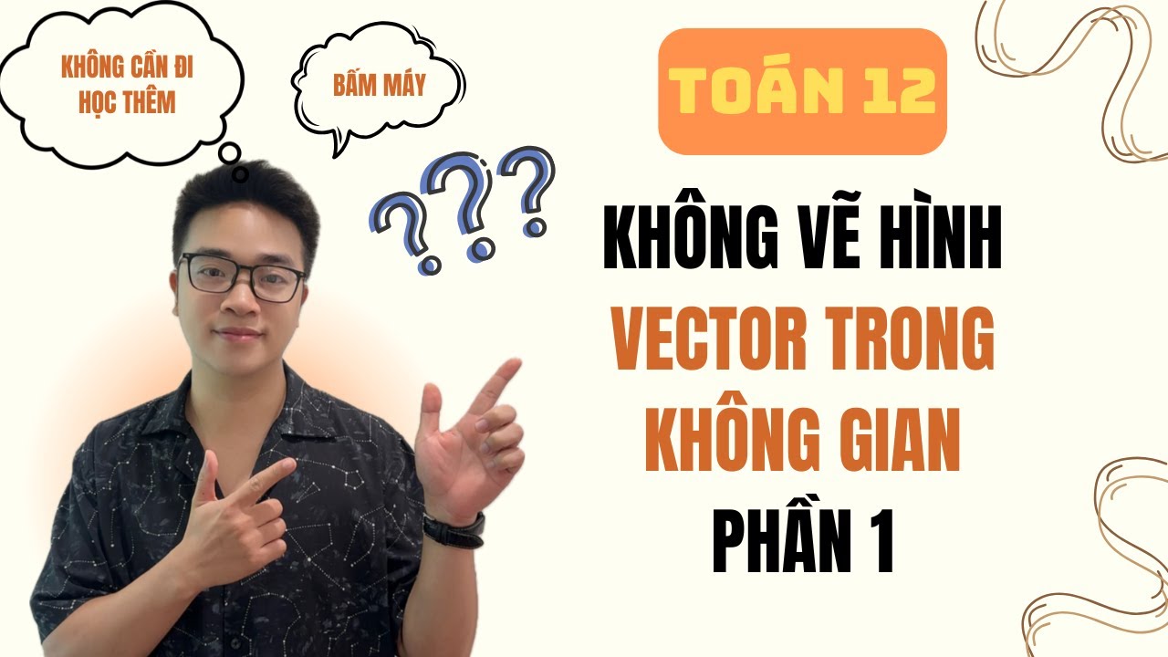 ☕ Ôn tập chill chill: Không cần vẽ hình mà làm được Vector – Ảo thật đấy! Toán 12 (Phần 1)