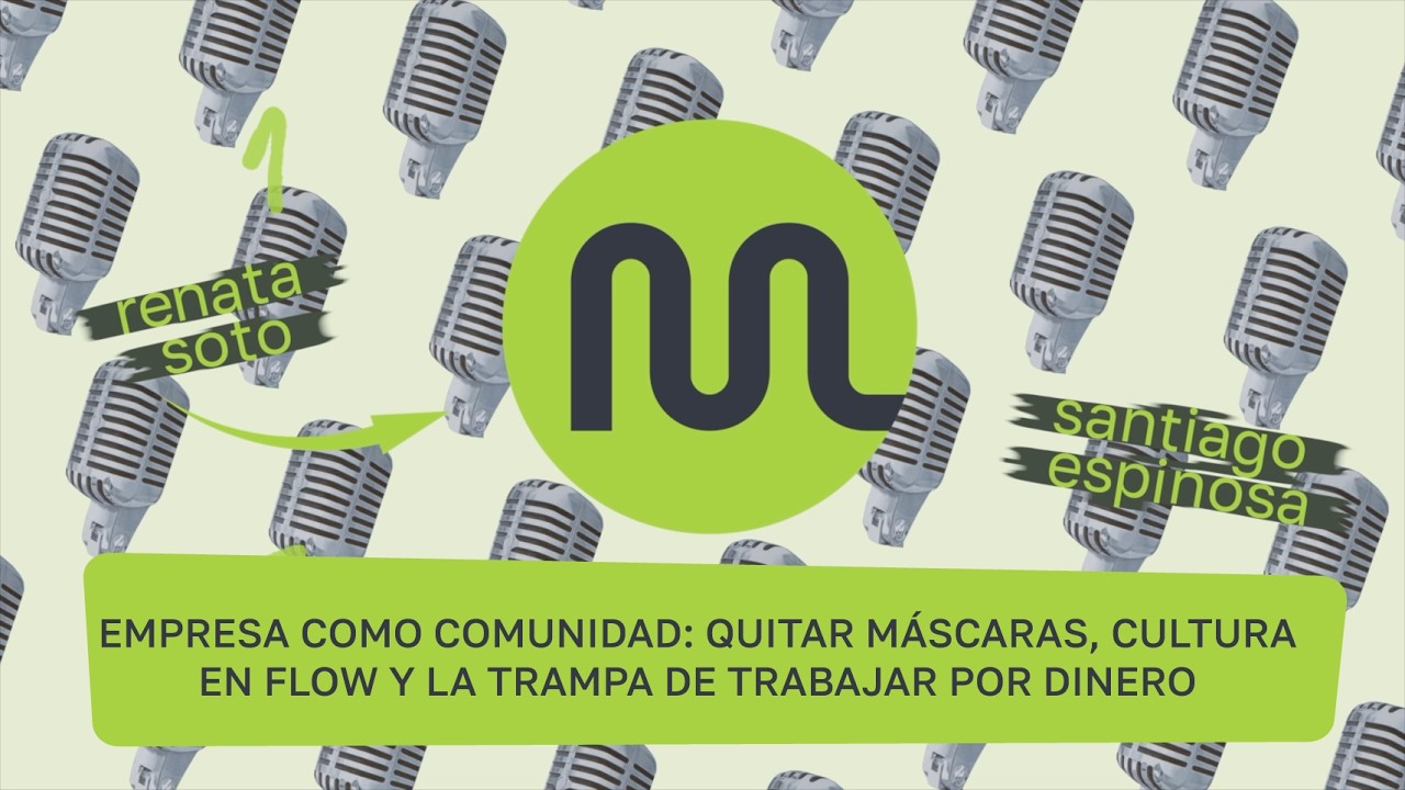 Empresa como comunidad: quitar máscaras, cultura en flow y la trampa de trabajar por dinero