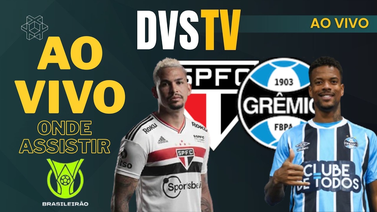 SÃO PAULO X GRÊMIO - AO VIVO - CAMPEONATO BRASILEIRO 2026 ONDE ASSISTIR COM IMAGENS