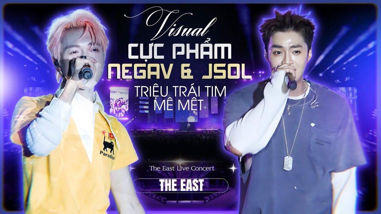 Visual Cực Phẩm Negav JSol Khiến Triệu Trái Tim Mê Mệt | Khuấy Động Sân Khấu The East Live Concert