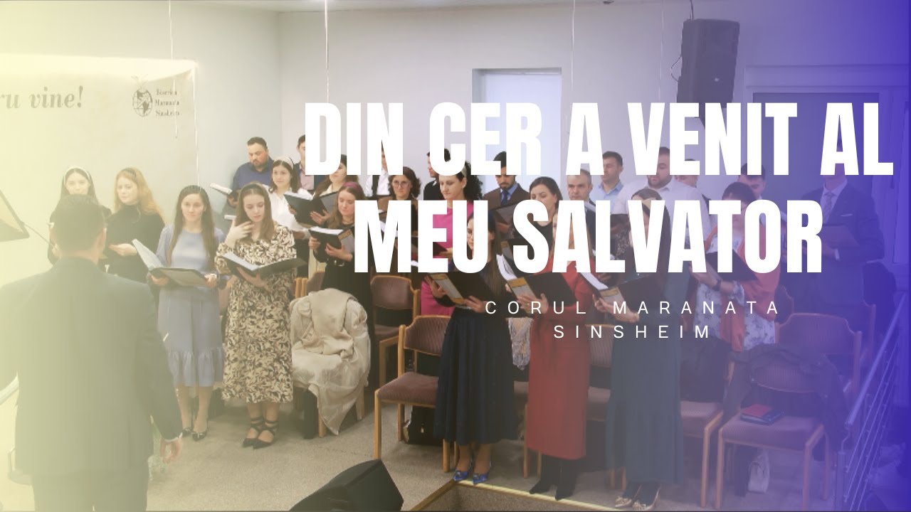Corul Maranata Sinsheim - Din cer a venit al meu Salvator