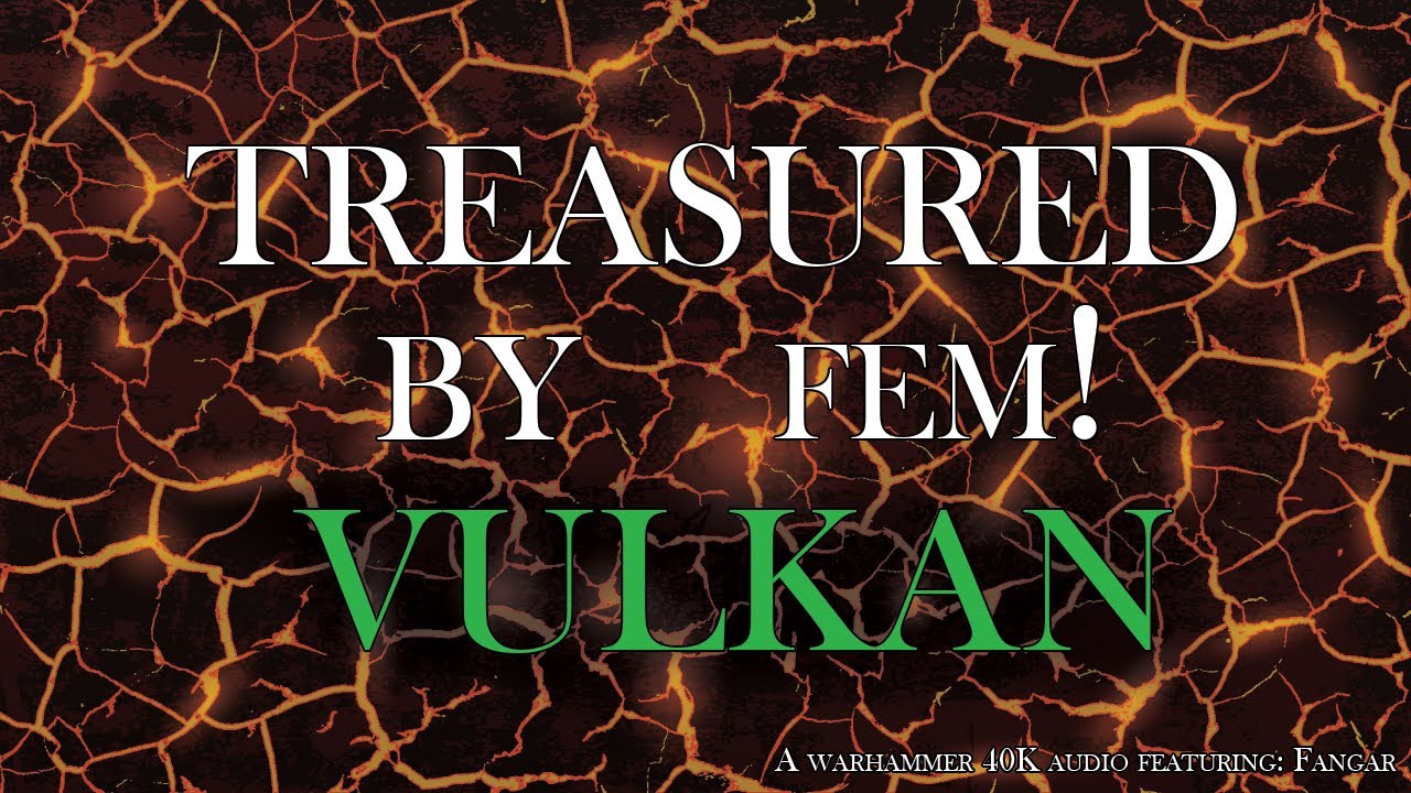 [Warhammer 40k ASMR] Treasured by Fem! Vulkan | (F4A) collab featuring: @FangarVA | Horus Heresy