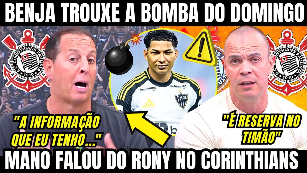 BENJA TROUXE A BOMBA SOBRE RONY NO CORINTHIANS COM FONTE E MANO FOI SINCERO SOBRE O ATACANTE 