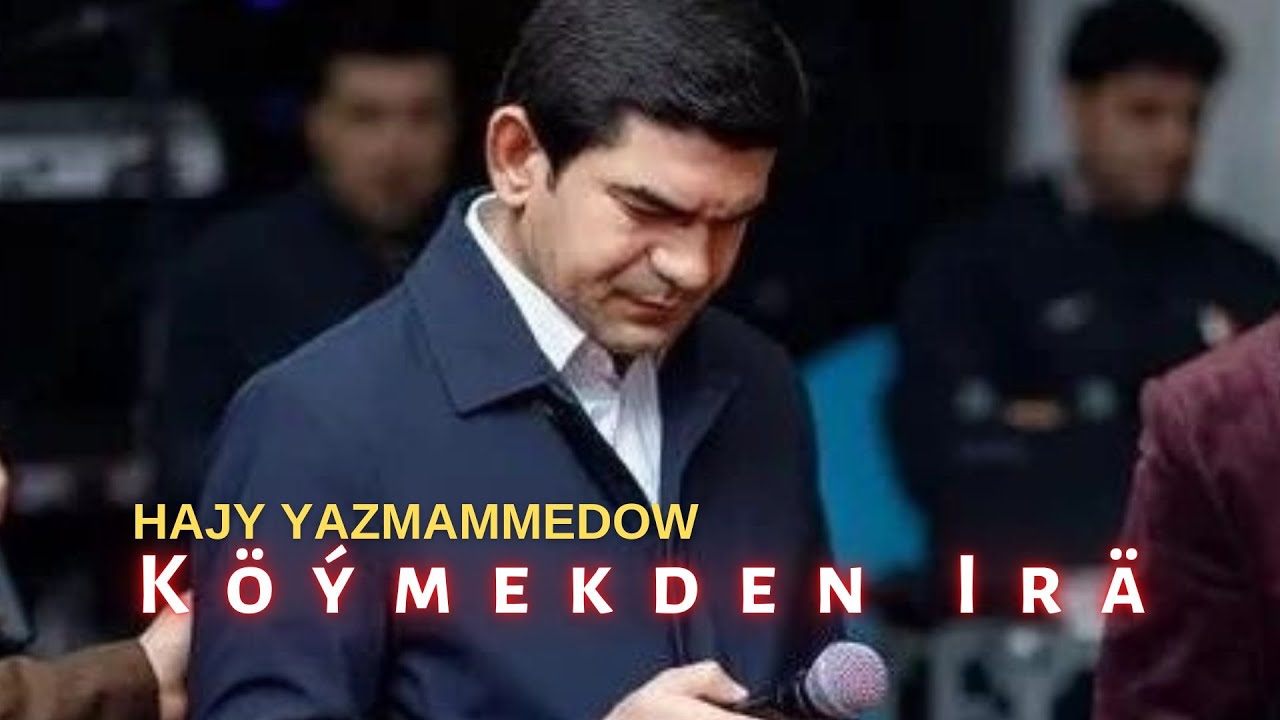 Hajy Yazmammedow - K&ouml;ymekden Ira | 2022 taze turkmen aydym