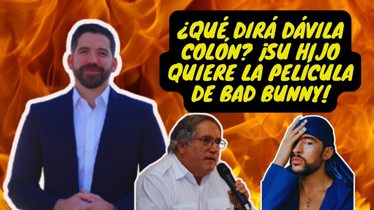 ¿Qué dirá Dávila Colón? ¡Su hijo quiere la película de Bad Bunny!