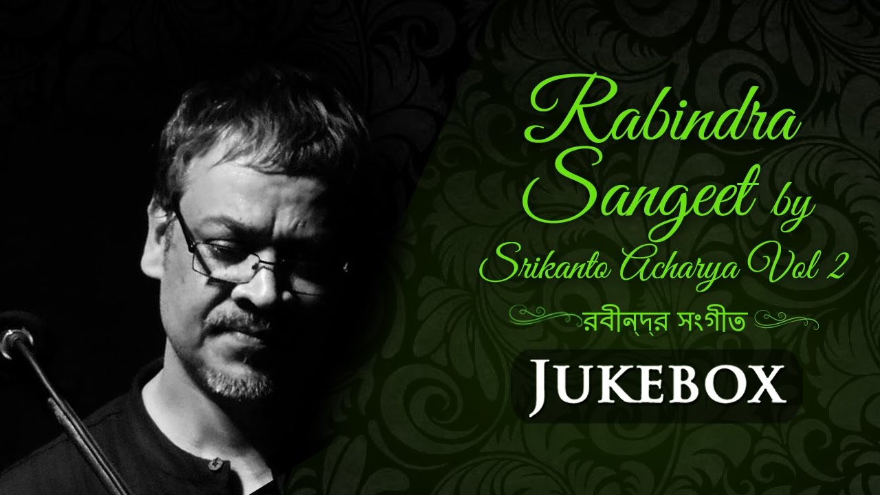 Rabindra Sangeet by Srikanto Acharya Vol 2 | Melodious Bengali Songs