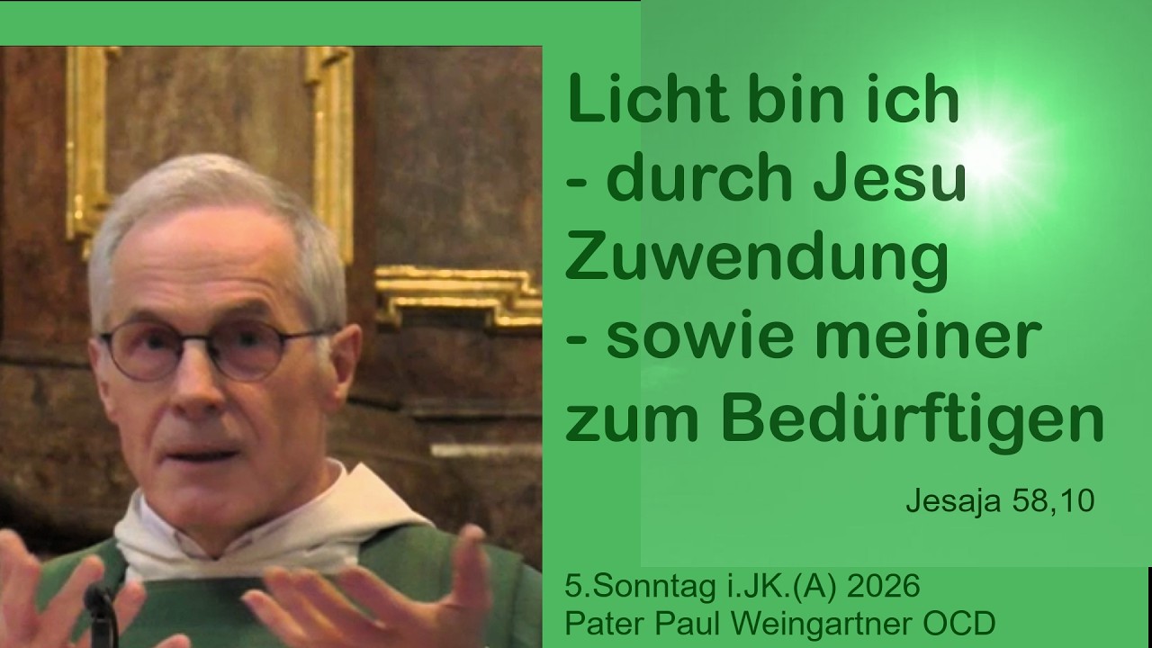 5.Sonntag i.JK.2026: Licht bin ich - durch Jesu Zuwendung - sowie meiner zum Bedürftigen (Jes 58,10)