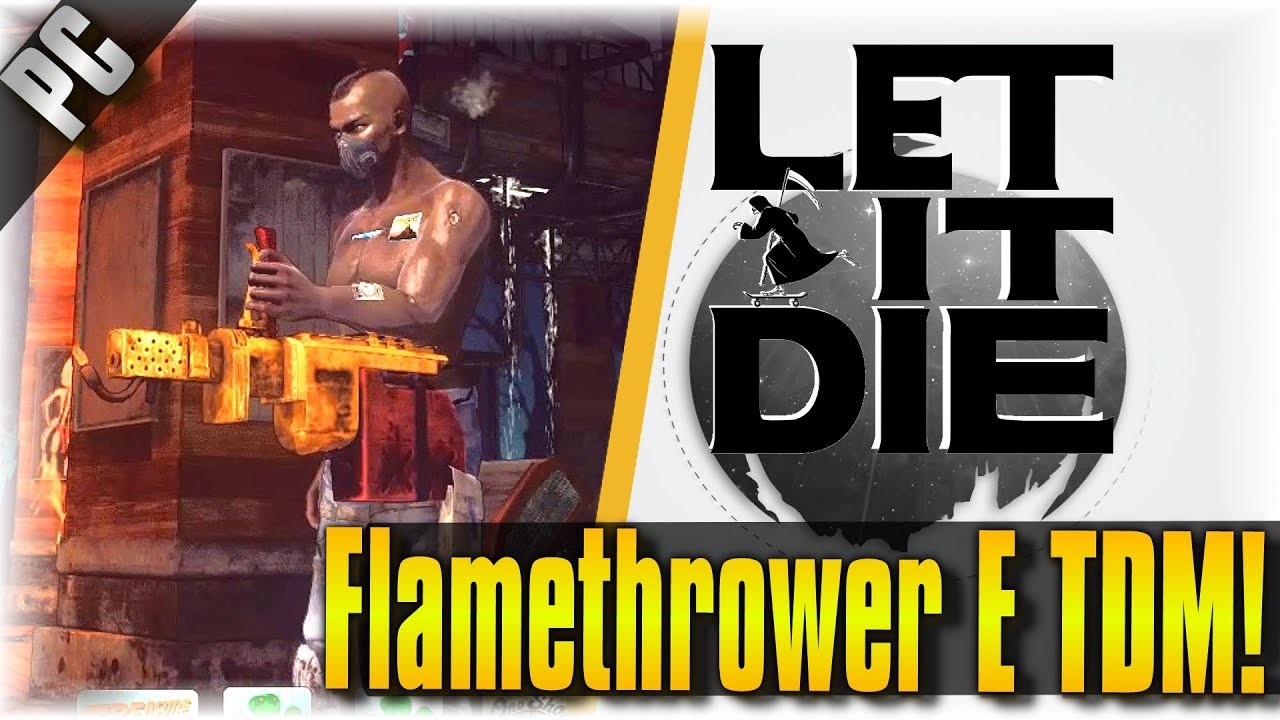 Flamethrower E TDM!!! | Let It Die | [Season 8 WEAPON]