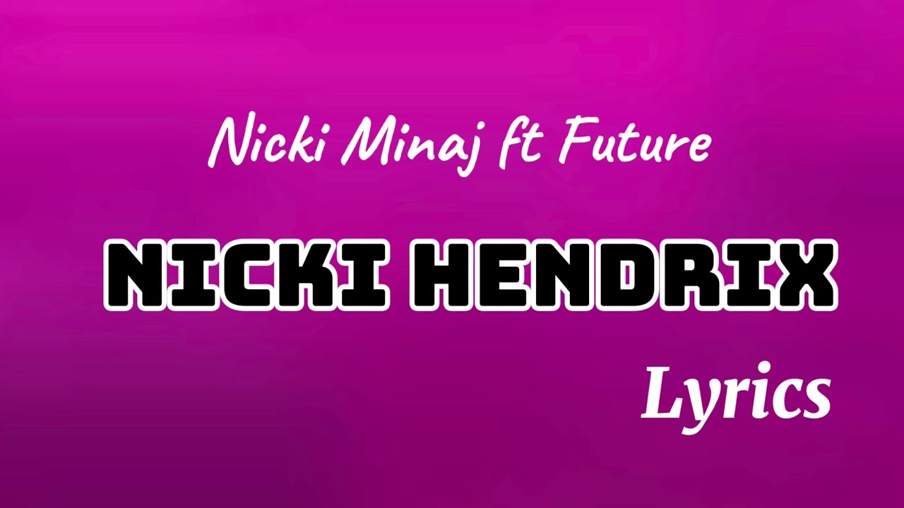 Nicki Minaj- Nicki Hendrix Lyrics | ft Future