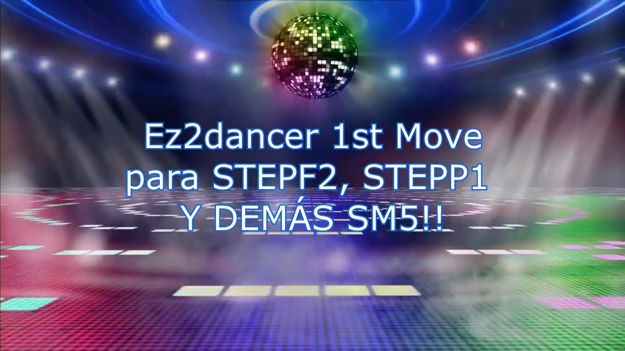 EZ2DANCER 1ST MOVE PARA STEPF2, STEPP1 Y SM5~ INTRO + DOWNLOAD ~ (V1.03)