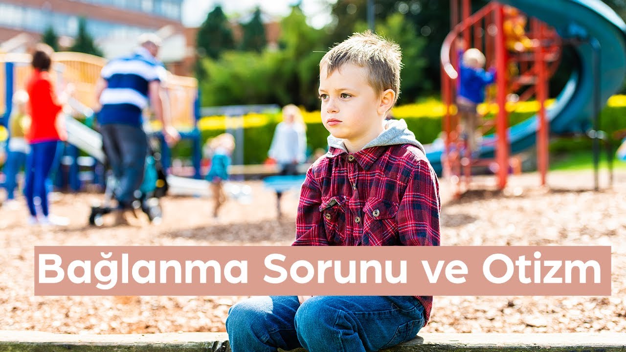 Bağlanma Sorunu ve Otizm
