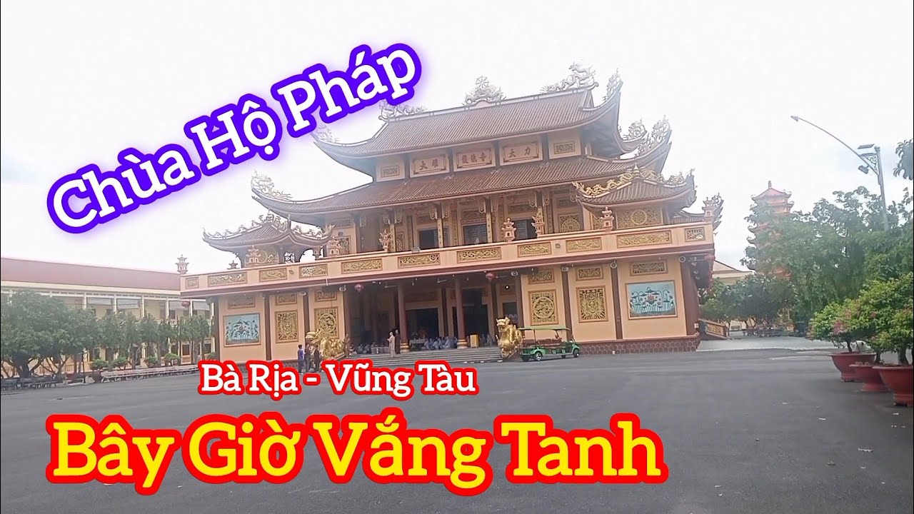 Bất Ngờ, Chùa Hộ Pháp, Bà Rịa - Vũng Tàu Bây Giờ Vắng Tanh