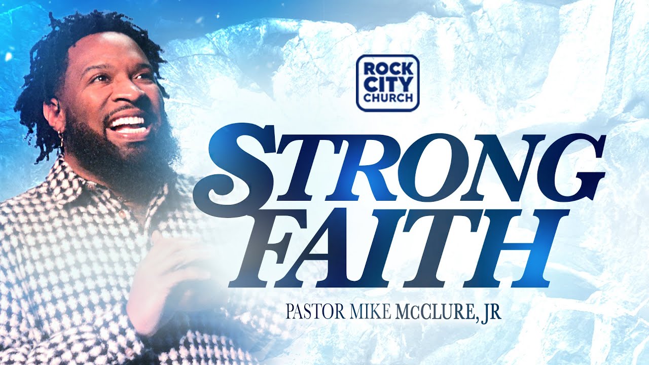 Strong//Strong Faith// Pastor Mike McClure, Jr.