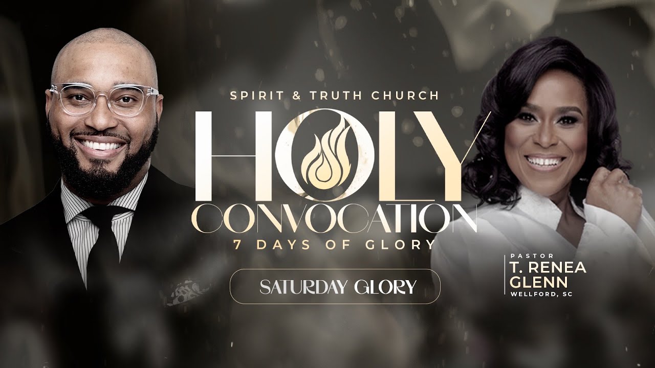 7 Days of Glory | Spirit & Truth Church Holy Convocation | Pastor T. Renea Glenn