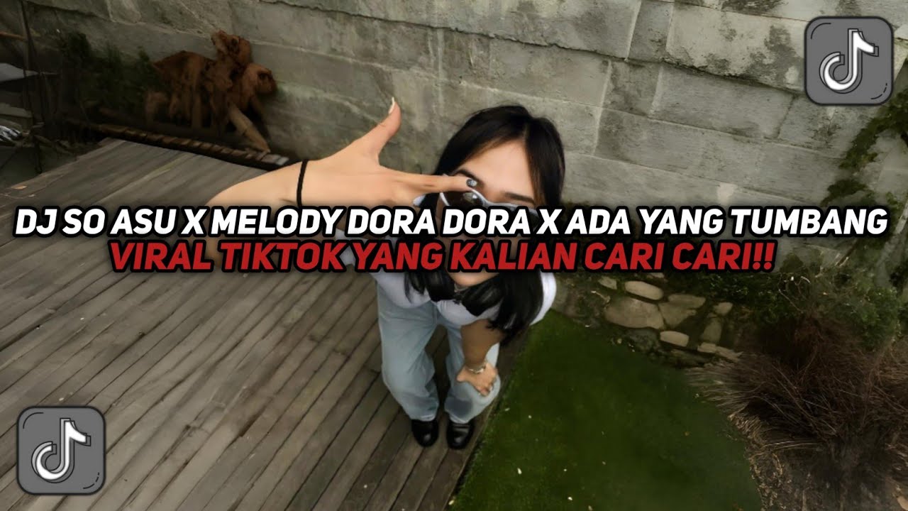 DJ SO ASU X MELODY DORA DORA X ADA YANG TUMBANG CAMPURAN VIRALL TIKTOK YANG KALIAN CARI CARI!!!