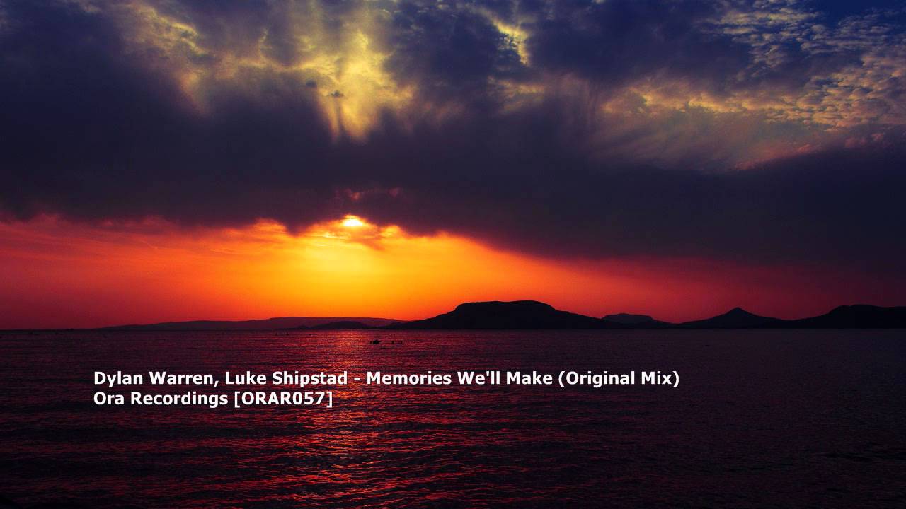 Dylan Warren, Luke Shipstad - Memories We'll Make (Original Mix)[ORAR057][TBT006]