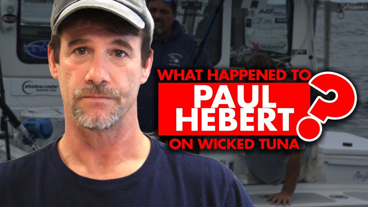 What happened to Paul Hebert from &ldquo;Wicked Tuna&rdquo;?