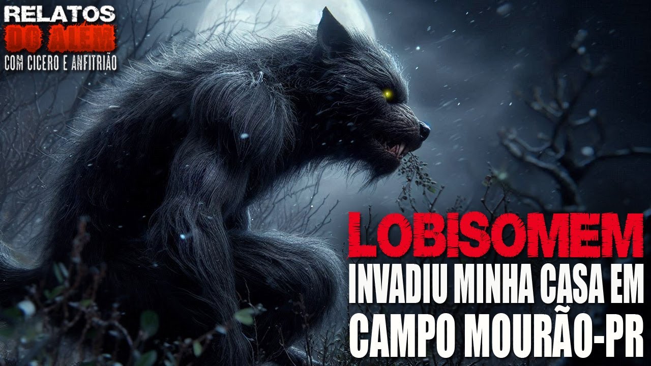 Lobisomem Invadiu nossa Casa em Campo Mourão - PR (INÉDITO) - Relatos Da Fera | 1080p