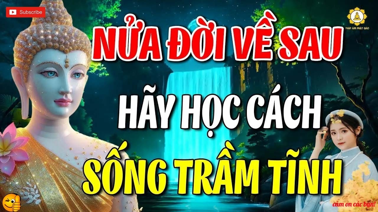Lời Phật Dạy - Nửa Đời Về Sau Hãy Học Cách Sống Trầm Tĩnh!