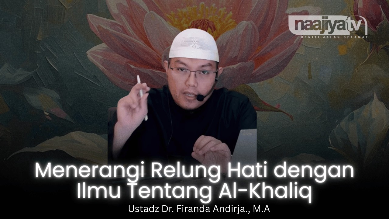 MENERANGI RELUNG HATI DENGAN AL-KHALIQ - Ustadz Dr. Firanda Andirja., M.A